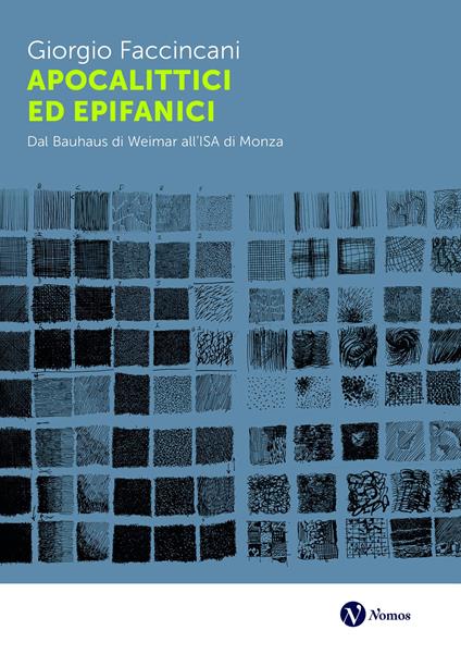 Apocalittici ed epifanici. Dal Bauhaus di Weimar all’ISA di Monza - Giorgio Faccincani - copertina