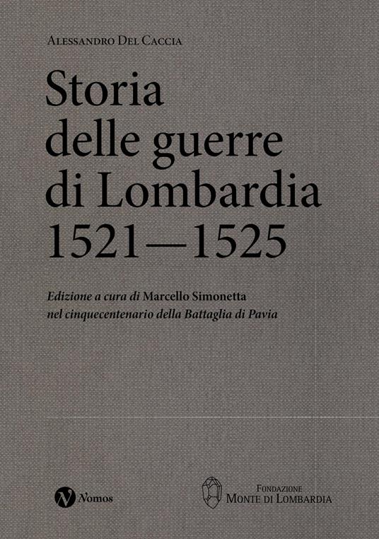Storia delle guerre di Lombardia (1521-1525) - Alessandro Del Caccia - copertina