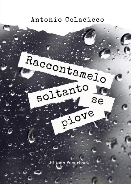 Raccontamelo soltanto se piove - Antonio Colacicco - copertina