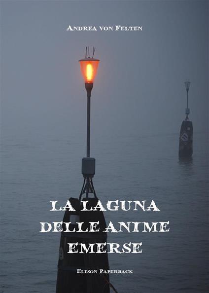 La laguna delle anime emerse. Nuova ediz. - Andrea von Felten - copertina