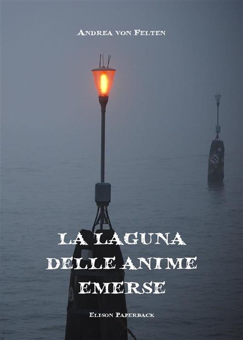 La laguna delle anime emerse. Nuova ediz. - Andrea von Felten - copertina