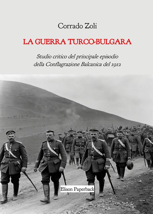 La guerra turco-bulgara. Studio critico del principale episodio della Conflagrazione Balcanica del 1912. Nuova ediz. - Corrado Zoli - copertina
