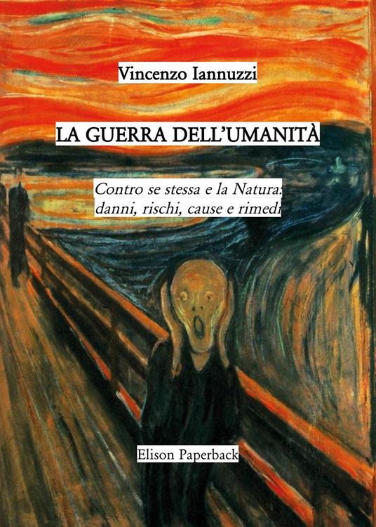 La guerra dell'umanità. Contro se stessa e la natura: danni, rischi, cause e rimedi - Vincenzo Iannuzzi - copertina