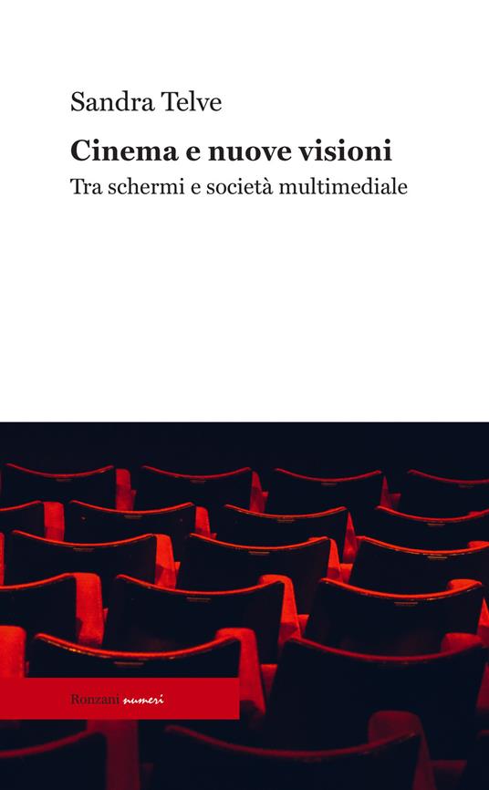 Cinema e nuove visioni. Tra schermi e società multimediale. Ediz. integrale - Sandra Telve - copertina