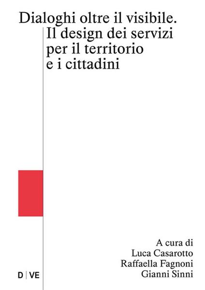 Oltre il visibile. Il design dei servizi per il territorio e i cittadini - Luca Casarotto,Raffaella Fagnoni,Gianni Sinni - ebook