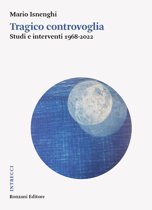 Tragico controvoglia. Studi e interventi 1968-2022 - Mario Isnenghi - ebook