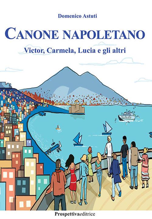 Canone napoletano. Victor, Carmela, Lucia e gli altri - Domenico Astuti - copertina