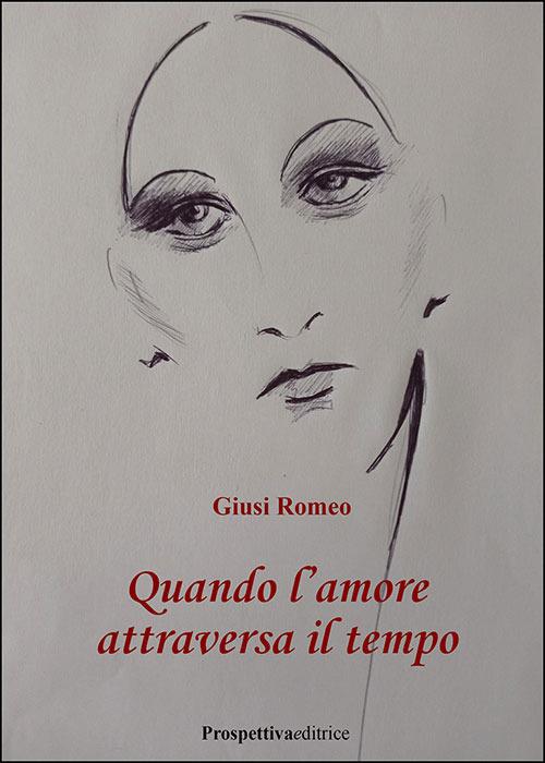 Quando l'amore attraversa il tempo - Giusi Romeo - copertina
