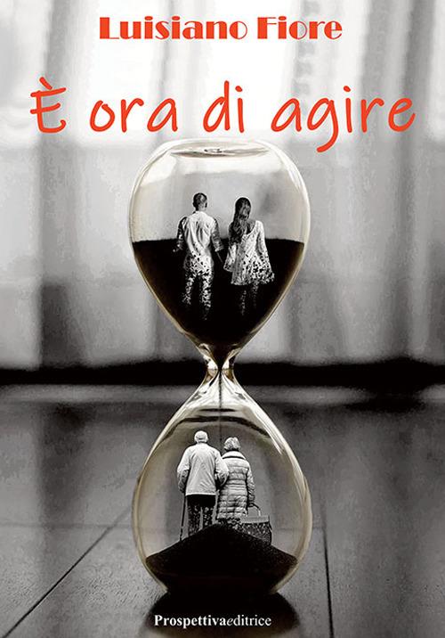 È ora di agire - Fiore Luisiano - copertina