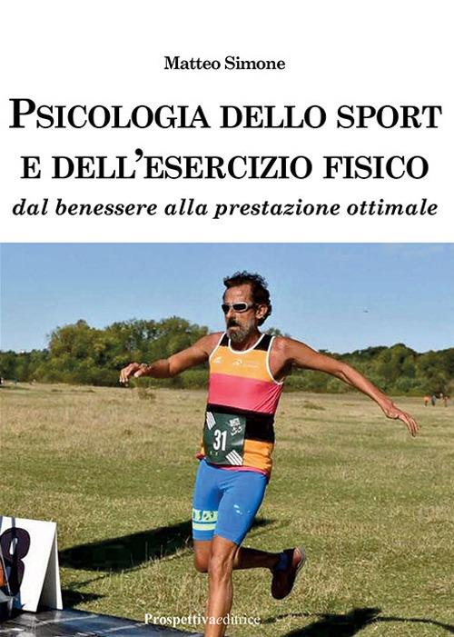 Psicologia dello sport e dell'esercizio fisico. Dal benessere alla prestazione ottimale - Matteo Simone - copertina