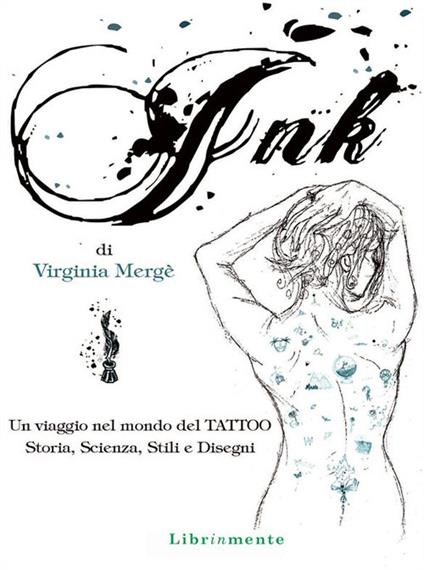 Ink. Un viaggio nel mondo del tattoo. Storia, scienza, stili e disegn - Virginia Mergé - ebook