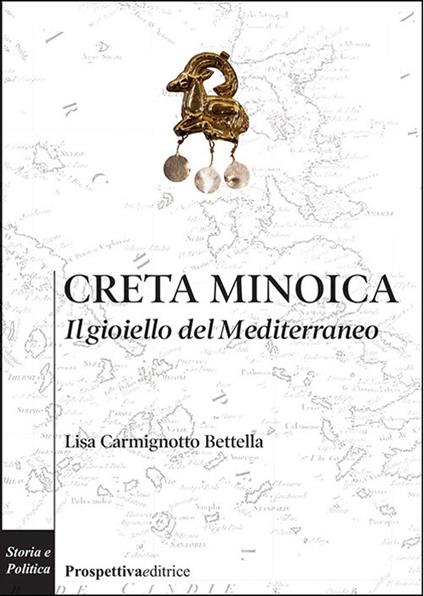 Creta minoica. Il gioiello del Mediterraneo - Lisa Carmignotto Bettella - copertina