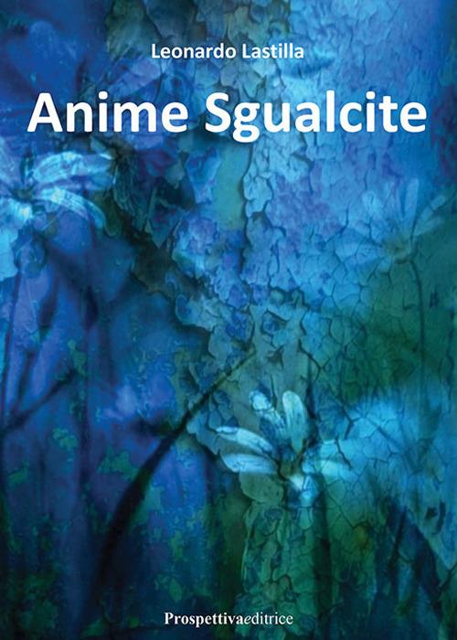 Anime sgualcite - Leonardo Lastilla - copertina
