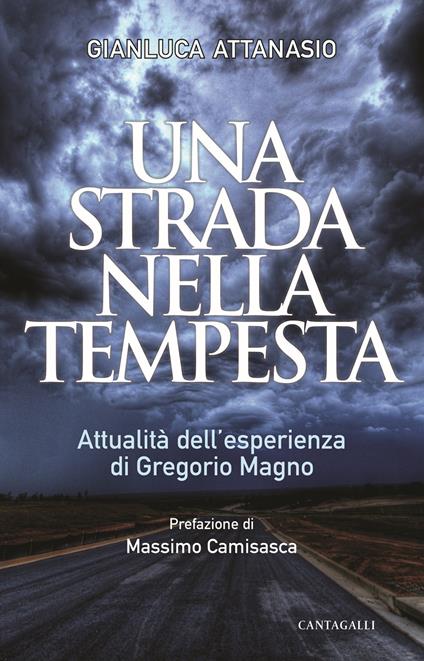 Una strada nella tempesta. Attualità dell'esperienza di Gregorio Magno - Gianluca Attanasio - copertina