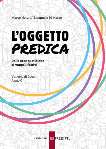 L'oggetto predica. Dalle cose quotidiane ai Vangeli festivi. Vangelo di Luca. Anno C - Marco Notari,Emanuele Di Marco - copertina
