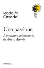 Una passione. L'avventura missionaria di Arturo Alberti