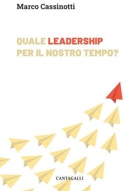 Quale leadership per il nostro tempo. Abitare la complessità da protagonisti - Marco Cassinotti - ebook
