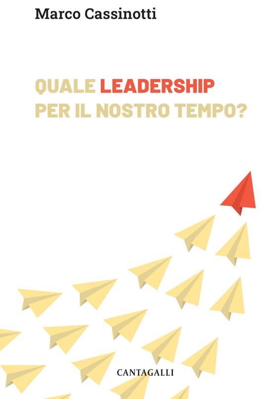 Quale leadership per il nostro tempo. Abitare la complessità da protagonisti - Marco Cassinotti - ebook