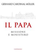 Il papa. Ministero e missione