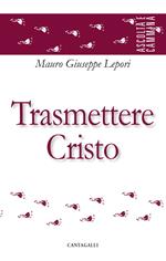 Trasmettere Cristo
