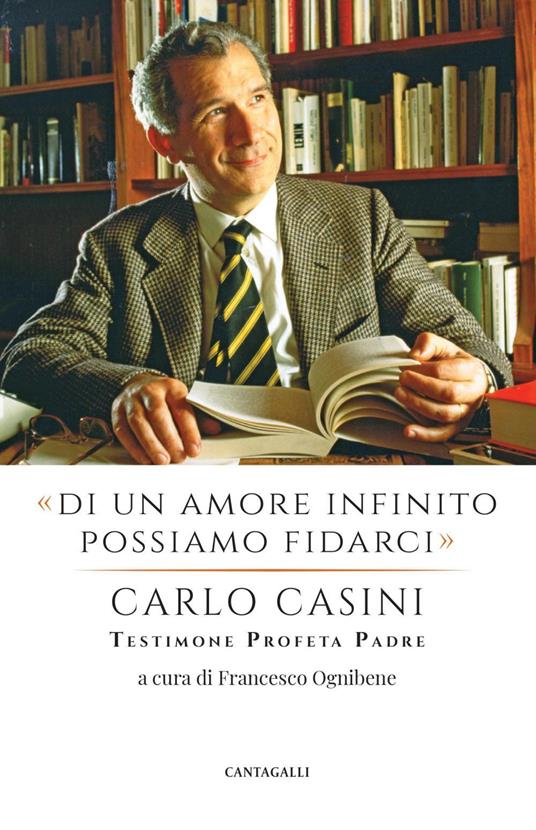 «Di un amore infinito possiamo fidarci». Carlo Casini: testimone profeta padre - Francesco Ognibene - ebook