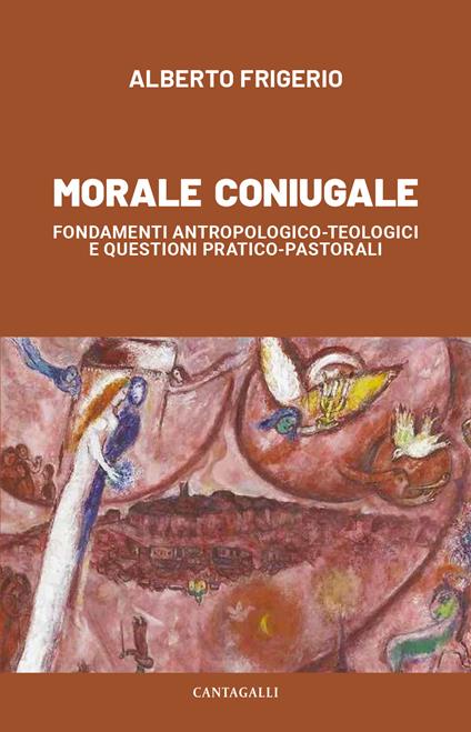 Morale coniugale. Fondamenti antropologico-teologici e questioni pratico-pastorali - Alberto Frigerio - copertina