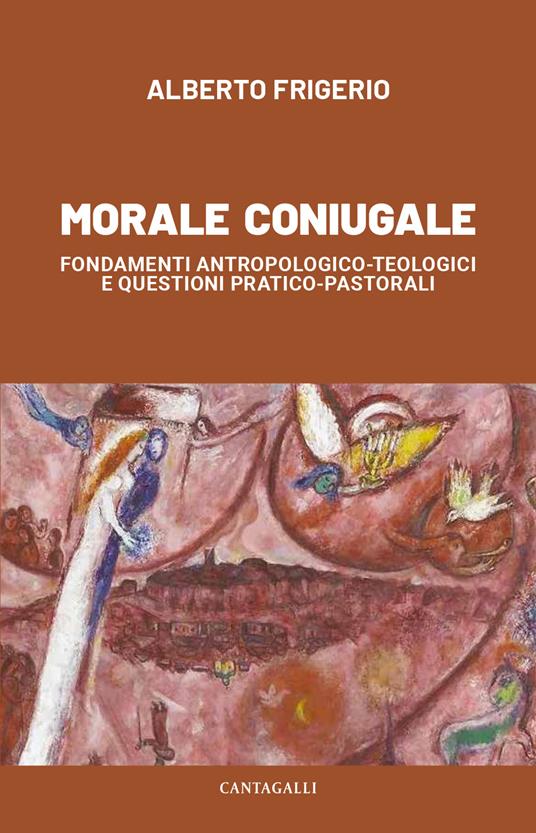 Morale coniugale. Fondamenti antropologico-teologici e questioni pratico-pastorali - Alberto Frigerio - copertina
