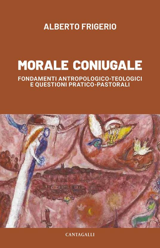 Morale coniugale. Fondamenti antropologico-teologici e questioni pratico-pastorali - Alberto Frigerio - ebook