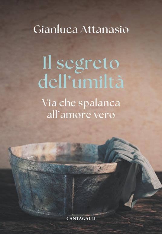 Il segreto dell'umiltà. Via che spalanca all'amore vero - Gianluca Attanasio - copertina