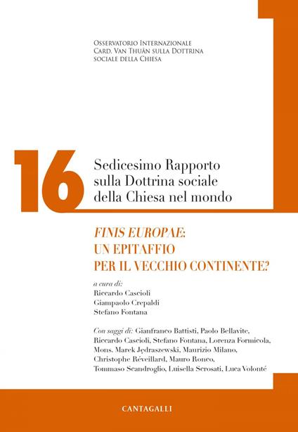 Sedicesimo rapporto sulla dottrina sociale della Chiesa nel mondo. Finis Europae: un epitaffio per il vecchio continente? - Riccardo Cascioli,Giampaolo Crepaldi,Stefano Fontana - ebook