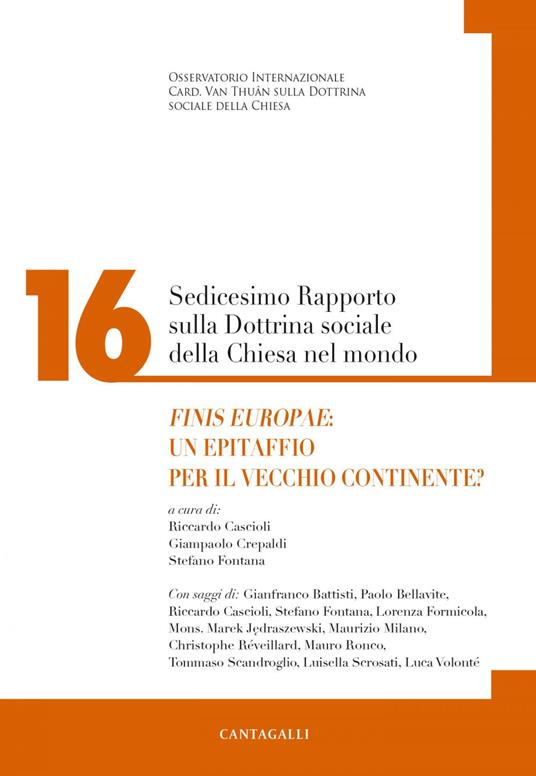 Sedicesimo rapporto sulla dottrina sociale della Chiesa nel mondo. Finis Europae: un epitaffio per il vecchio continente? - Riccardo Cascioli,Giampaolo Crepaldi,Stefano Fontana - ebook