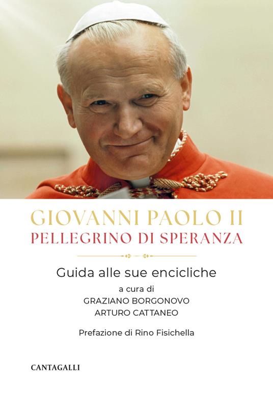 Giovanni Paolo II pellegrino di speranza. Guida alle sue encicliche - Giovanni Paolo II,Graziano Borgonovo,Arturo Cattaneo - ebook