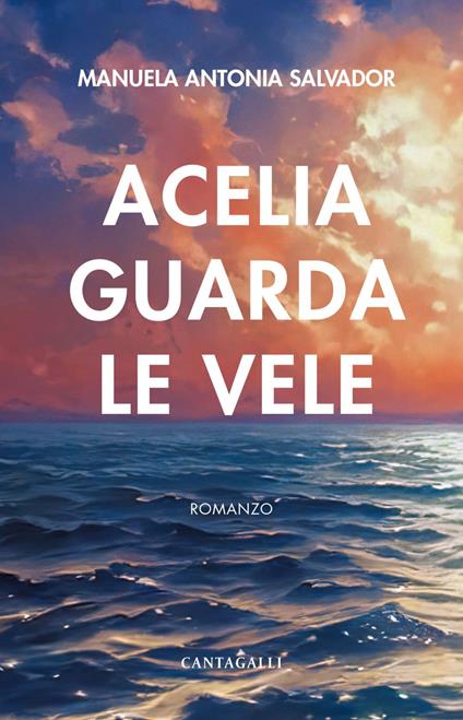 Acelia guarda le vele - Manuela Antonia Salvador - ebook