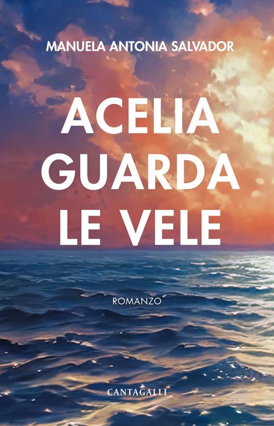 Acelia guarda le vele - Manuela Antonia Salvador - ebook