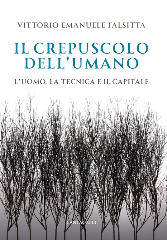 Il crepuscolo dell'umano. L'uomo, la tecnica e il capitale - Vittorio Emanuele Falsitta - copertina