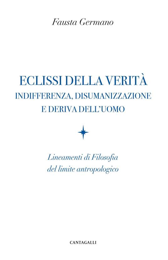 Eclissi della verità. Indifferenza, disumanizzazione e deriva dell'uomo. Lineamenti di filosofia del limite antropologico - Fausta Germano - ebook