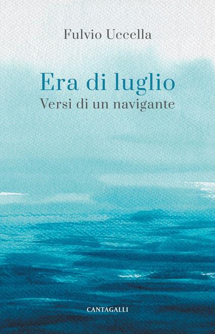 Era di luglio. Versi di un viandante - Fulvio Uccella - ebook