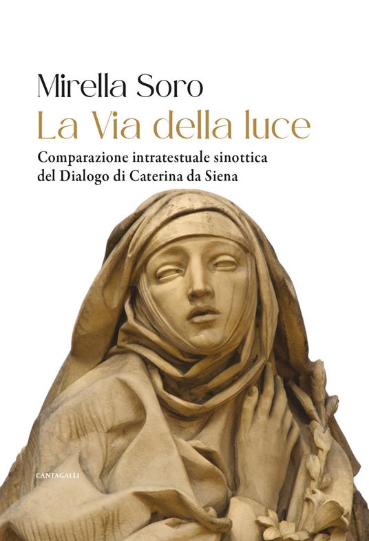 La via della luce. Comparazione intratestuale sinottica del Dialogo di Caterina da Siena - Mirella Soro - copertina