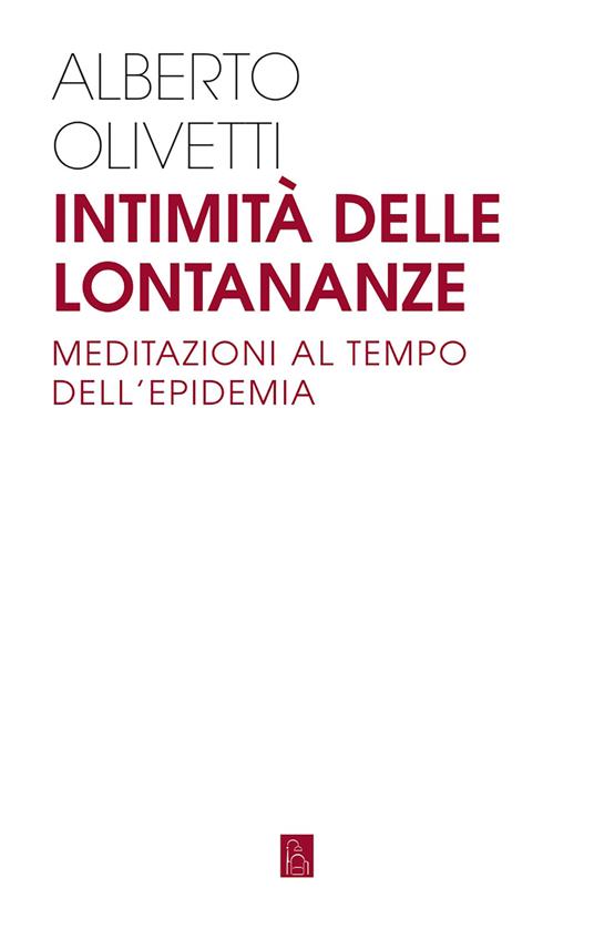 Intimità delle lontananze. Meditazioni al tempo dell'epidemia - Alberto Olivetti - ebook