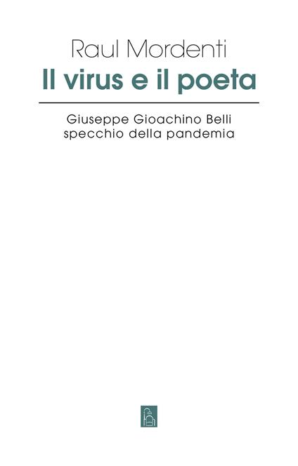 Il virus e il poeta. Giuseppe Gioachino Belli specchio della pandemia - Raul Mordenti - copertina