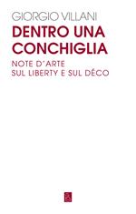 Dentro una conchiglia. Note d'arte sul liberty e sul déco