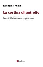 La cortina di petrolio. Perché il Pci non doveva governare