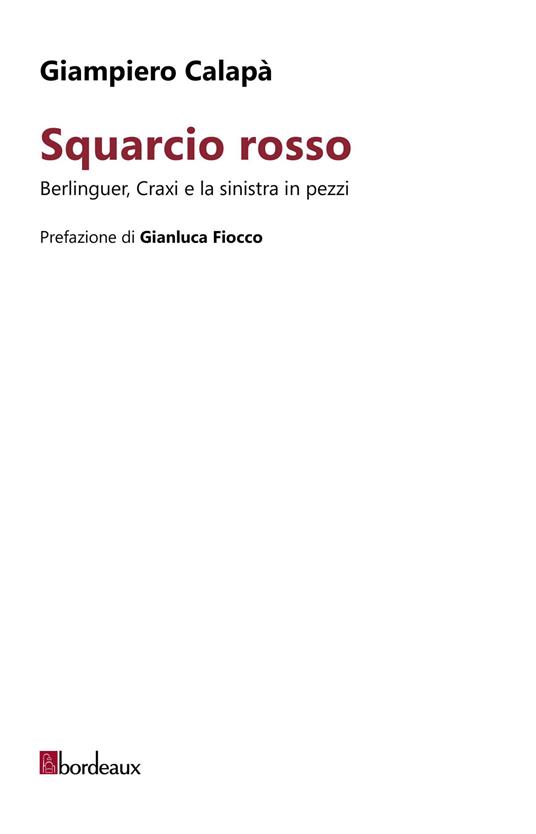 Squarcio rosso. Berlinguer, Craxi e la sinistra in pezzi - Giampiero Calapà - ebook