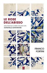 Le rose dell'abisso. Dialoghi sui classici italiani con Donatello Santarone