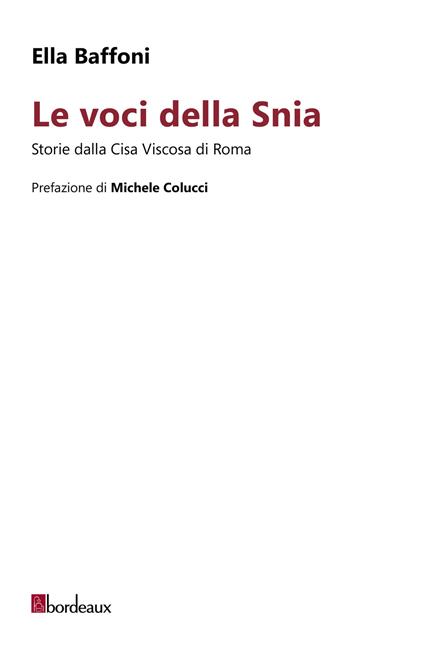Le voci della Snia. Storie dalla Cisa Viscosa di Roma - Ella Baffoni - copertina