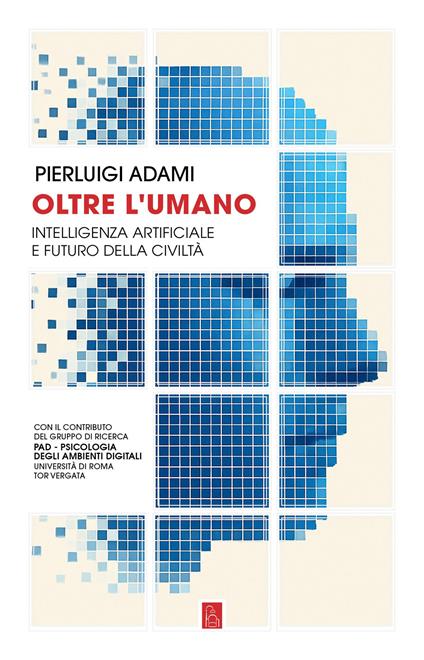 Oltre l'umano. Intelligenza artificiale e futuro della civiltà - Pierluigi Adami - copertina