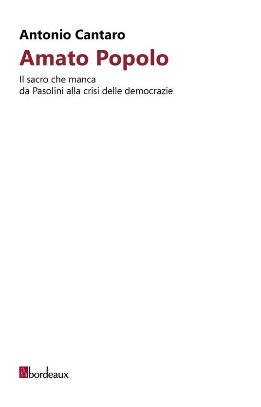 Amato popolo. Il sacro che manca da Pasolini alla crisi delle democrazie - Antonio Cantaro - copertina