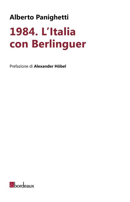 1984. L'Italia con Berlinguer - Alberto Panighetti - copertina