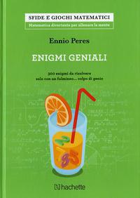 Enigmi geniali. 300 enigmi da risolvere solo con un fulmineo... colpo di genio - Ennio Peres - copertina