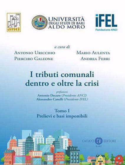 I tributi comunali dentro e oltre la crisi. Vol. 1: Prelievi e basi imponibili. - copertina